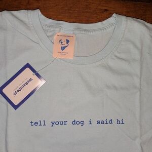 "tell your dog i said hi" t-shirt